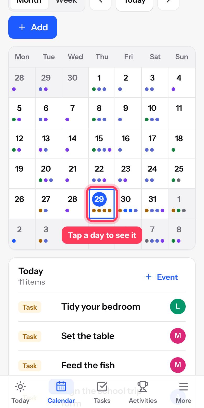 Tap a day to see everything on it. Events, activities, birthdays, bills and to-dos all show here.