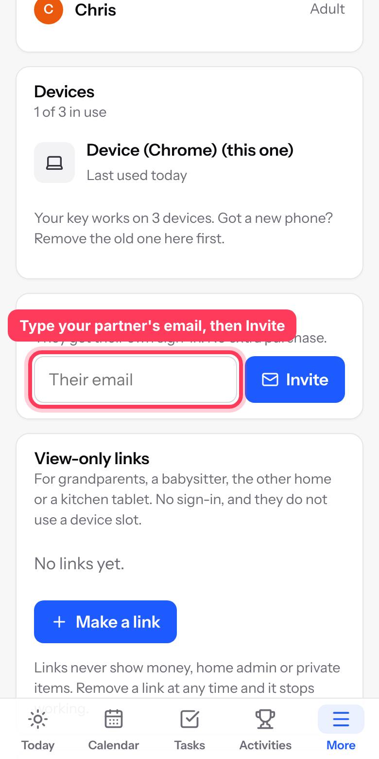 Invite your partner with their email. They get their own sign-in at no extra cost. Your key works on 4 devices in total.