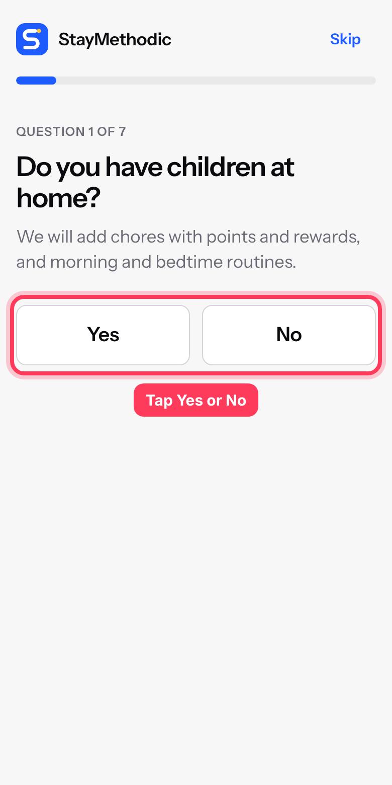Next, answer a few quick Yes or No questions about your family. StayMethodic then shows only the sections you need. You can change this any time in Settings, Sections.